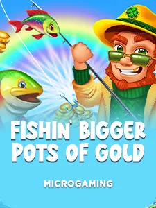 Fishin' Bigger Pots Of Gold